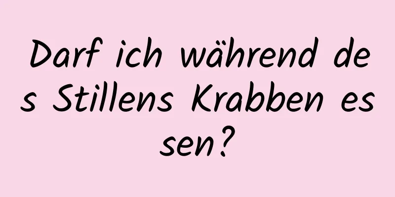 Darf ich während des Stillens Krabben essen?