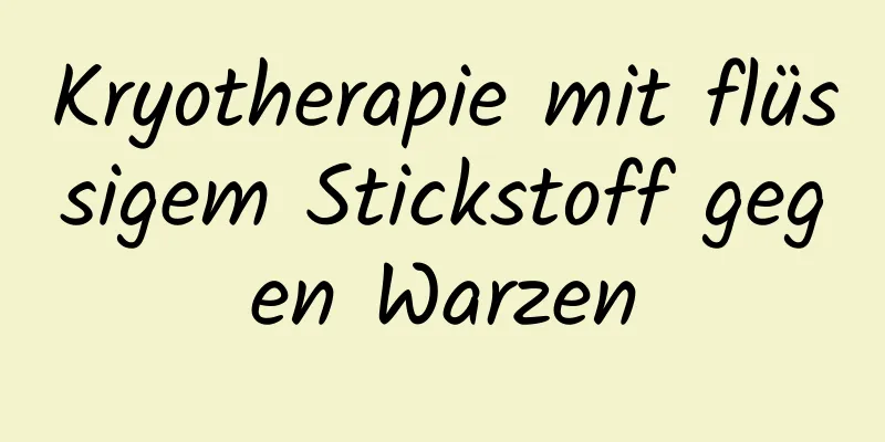 Kryotherapie mit flüssigem Stickstoff gegen Warzen