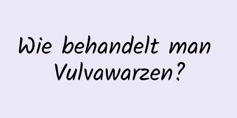 Wie behandelt man Vulvawarzen?