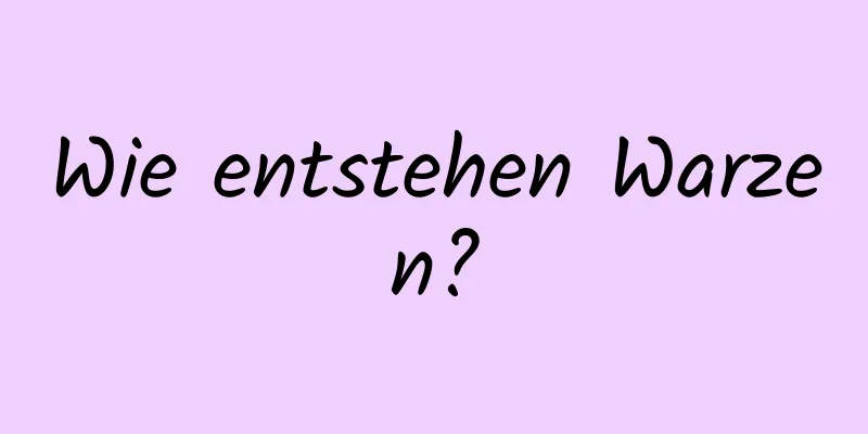 Wie entstehen Warzen?