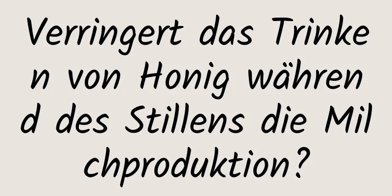 Verringert das Trinken von Honig während des Stillens die Milchproduktion?