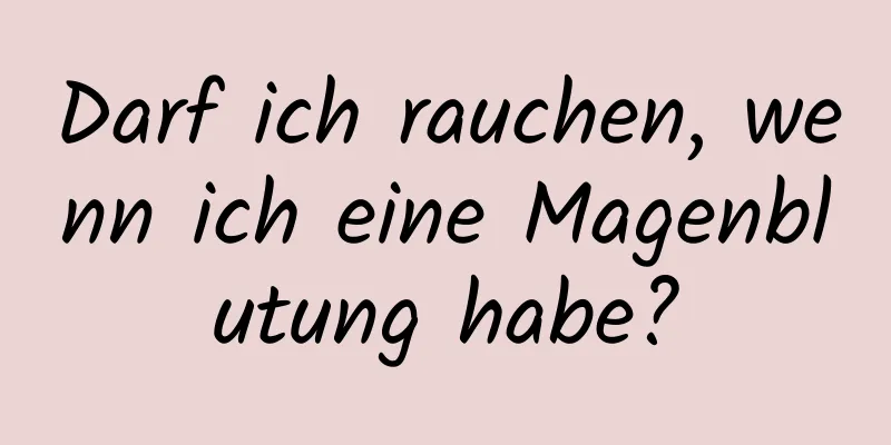 Darf ich rauchen, wenn ich eine Magenblutung habe?