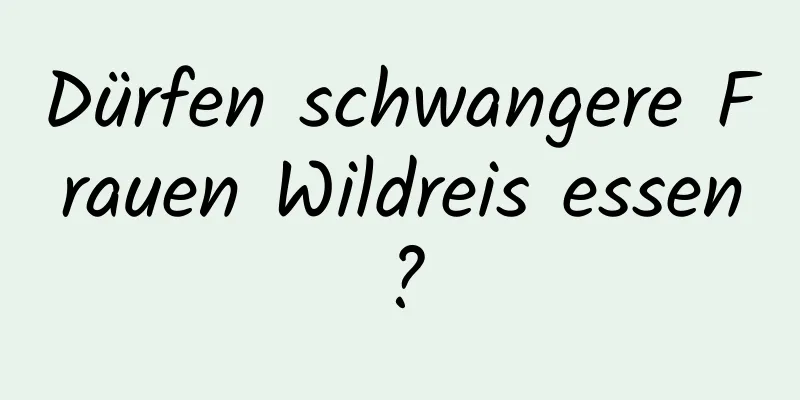 Dürfen schwangere Frauen Wildreis essen?