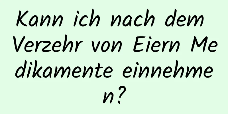 Kann ich nach dem Verzehr von Eiern Medikamente einnehmen?