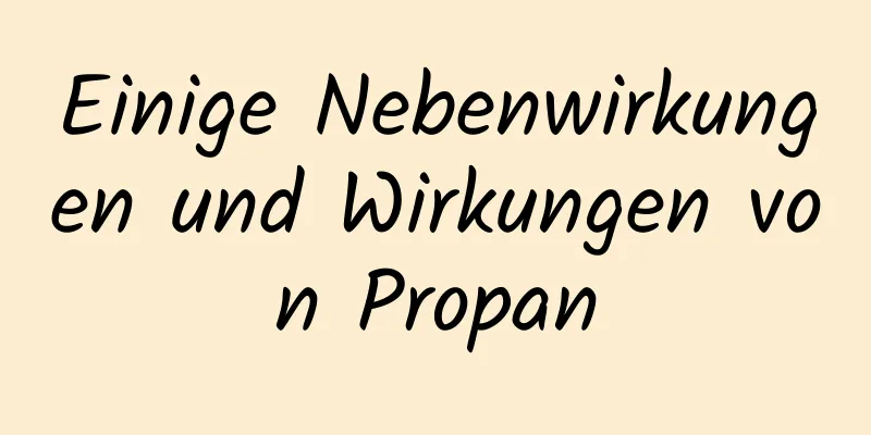 Einige Nebenwirkungen und Wirkungen von Propan