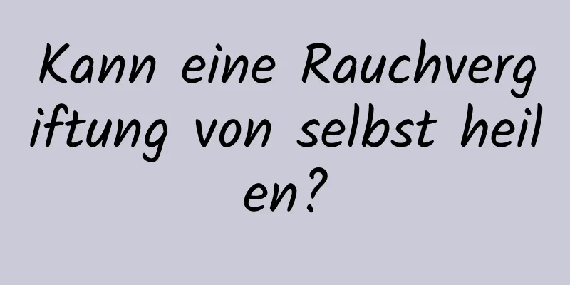 Kann eine Rauchvergiftung von selbst heilen?