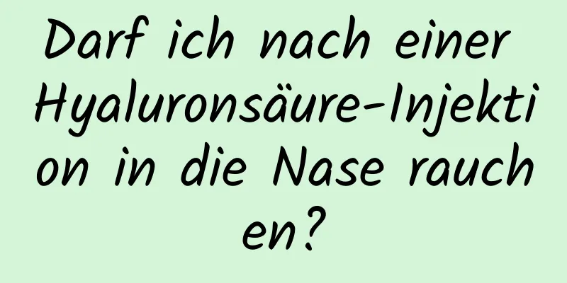 Darf ich nach einer Hyaluronsäure-Injektion in die Nase rauchen?