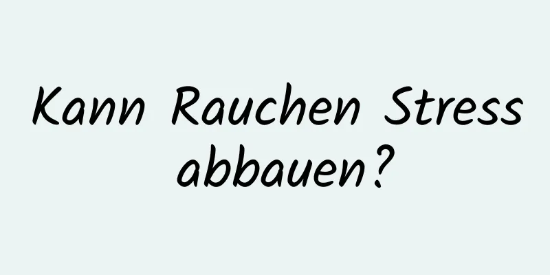 Kann Rauchen Stress abbauen?