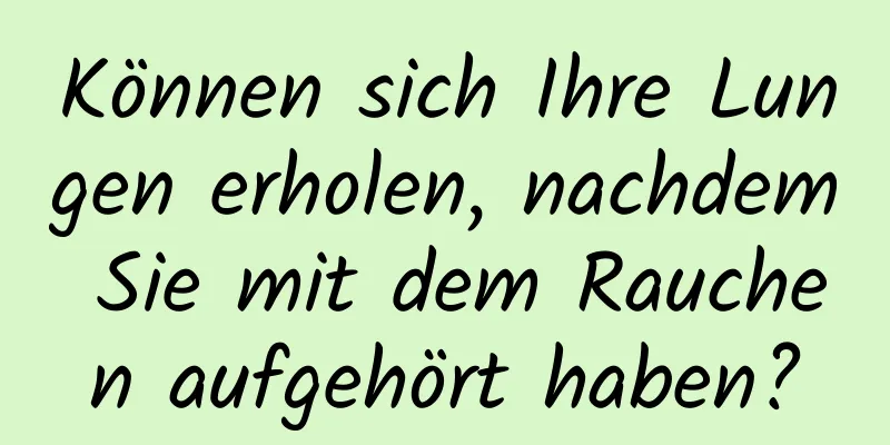 Können sich Ihre Lungen erholen, nachdem Sie mit dem Rauchen aufgehört haben?