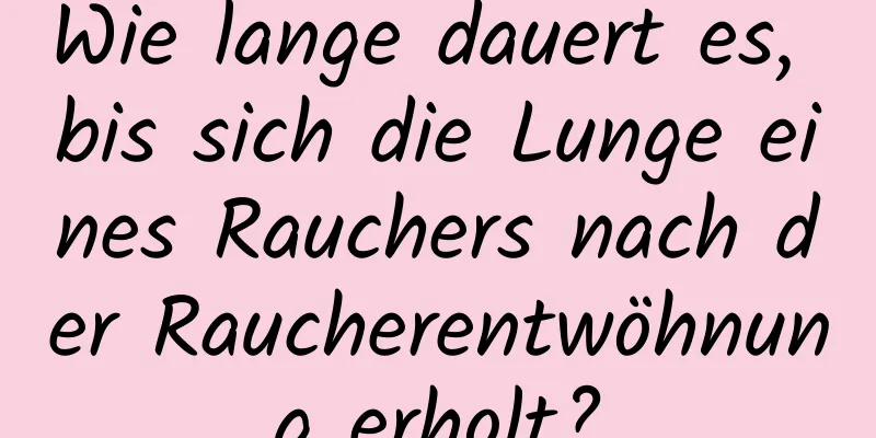 Wie lange dauert es, bis sich die Lunge eines Rauchers nach der Raucherentwöhnung erholt?