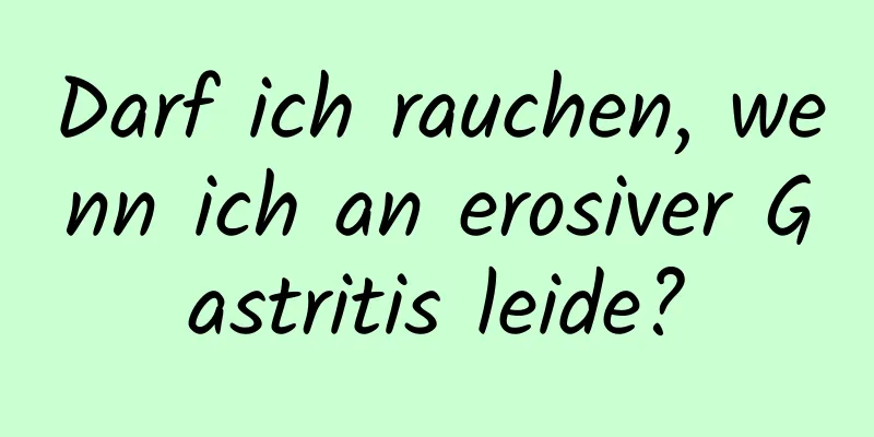 Darf ich rauchen, wenn ich an erosiver Gastritis leide?