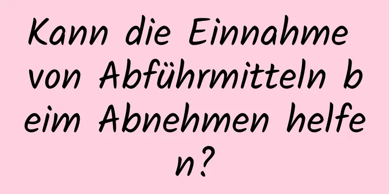 Kann die Einnahme von Abführmitteln beim Abnehmen helfen?