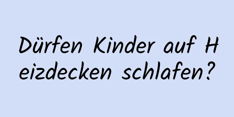 Dürfen Kinder auf Heizdecken schlafen?