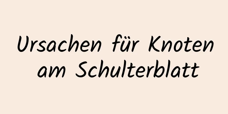 Ursachen für Knoten am Schulterblatt