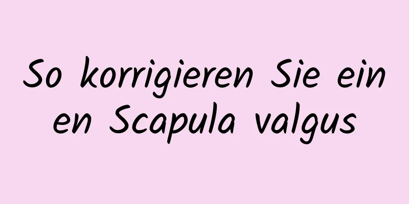 So korrigieren Sie einen Scapula valgus