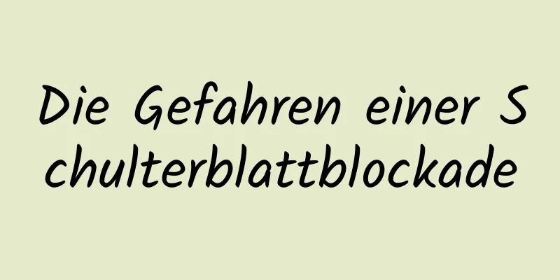 Die Gefahren einer Schulterblattblockade