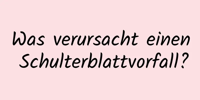 Was verursacht einen Schulterblattvorfall?