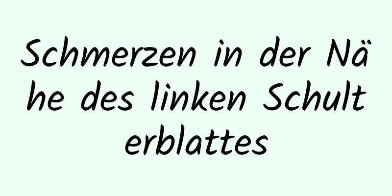 Schmerzen in der Nähe des linken Schulterblattes