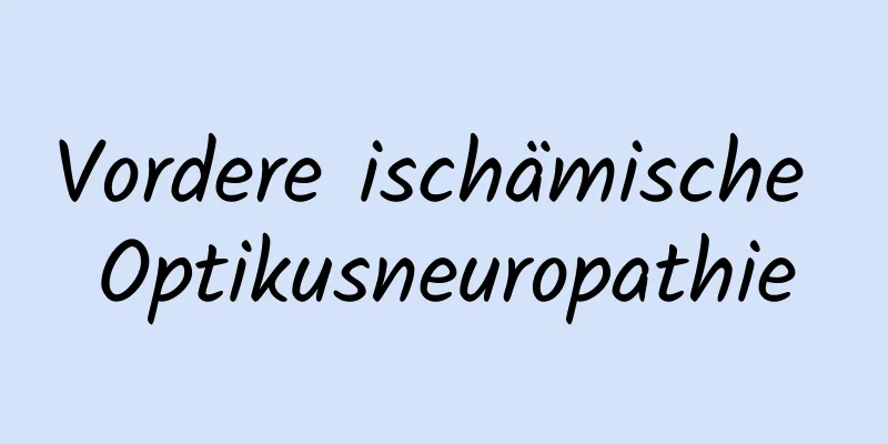 Vordere ischämische Optikusneuropathie