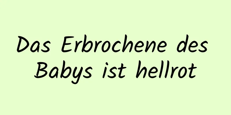 Das Erbrochene des Babys ist hellrot