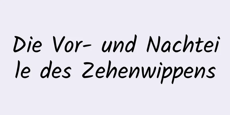 Die Vor- und Nachteile des Zehenwippens