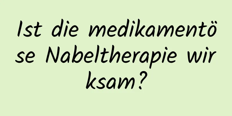 Ist die medikamentöse Nabeltherapie wirksam?