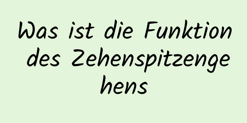 Was ist die Funktion des Zehenspitzengehens