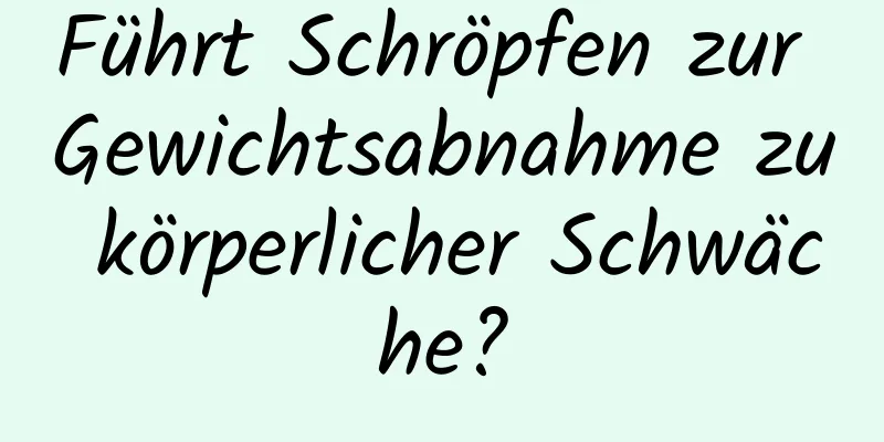 Führt Schröpfen zur Gewichtsabnahme zu körperlicher Schwäche?