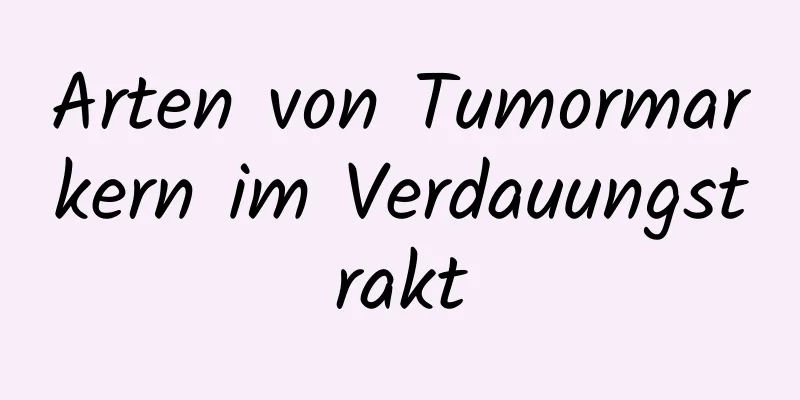 Arten von Tumormarkern im Verdauungstrakt