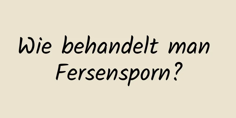 Wie behandelt man Fersensporn?