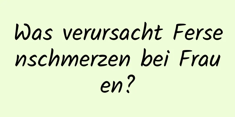 Was verursacht Fersenschmerzen bei Frauen?