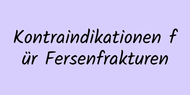 Kontraindikationen für Fersenfrakturen