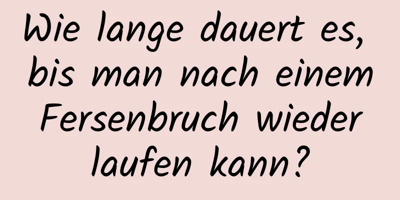 Wie lange dauert es, bis man nach einem Fersenbruch wieder laufen kann?