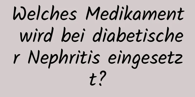 Welches Medikament wird bei diabetischer Nephritis eingesetzt?