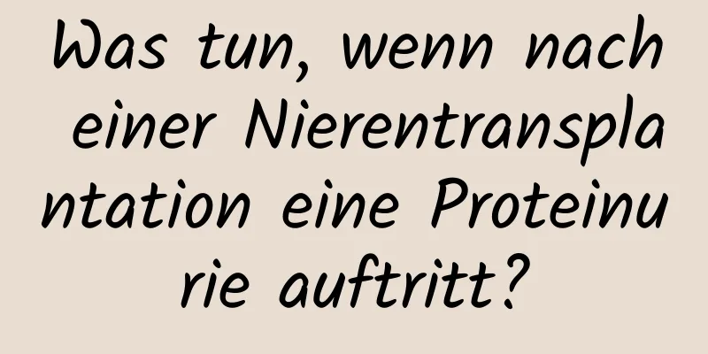 Was tun, wenn nach einer Nierentransplantation eine Proteinurie auftritt?