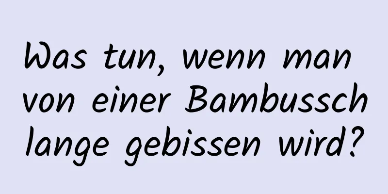 Was tun, wenn man von einer Bambusschlange gebissen wird?