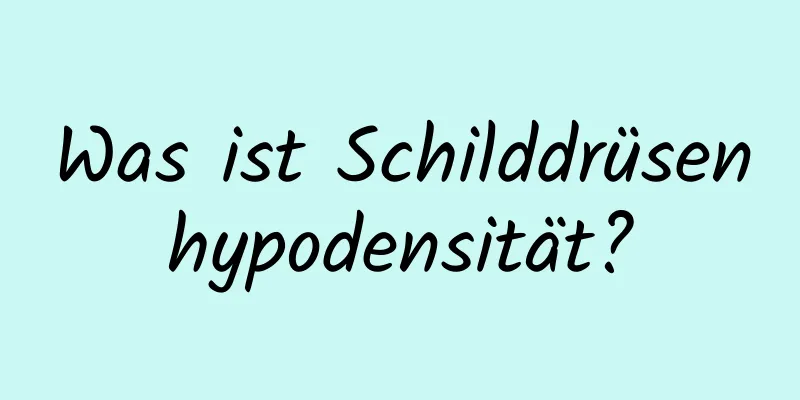 Was ist Schilddrüsenhypodensität?