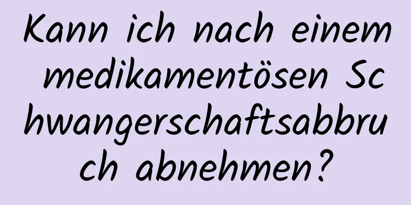 Kann ich nach einem medikamentösen Schwangerschaftsabbruch abnehmen?