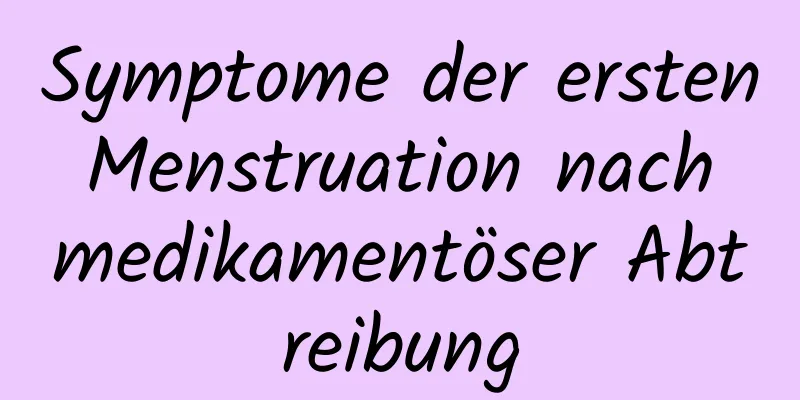 Symptome der ersten Menstruation nach medikamentöser Abtreibung