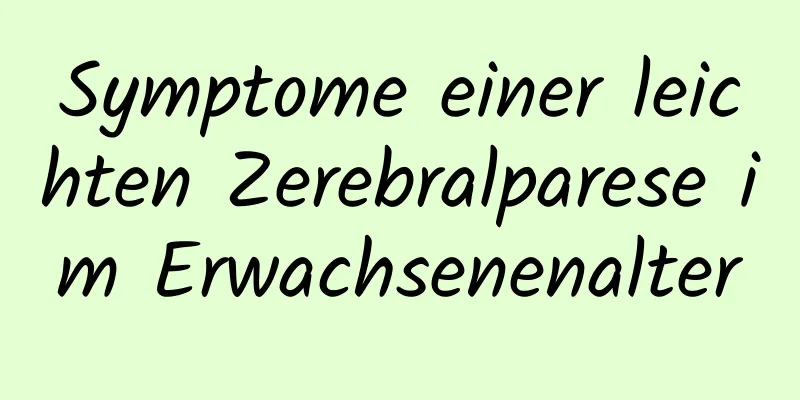 Symptome einer leichten Zerebralparese im Erwachsenenalter