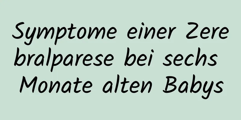 Symptome einer Zerebralparese bei sechs Monate alten Babys