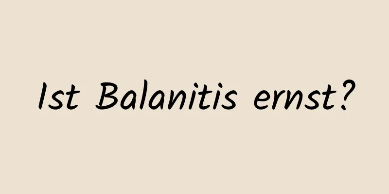 Ist Balanitis ernst?