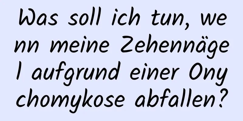 Was soll ich tun, wenn meine Zehennägel aufgrund einer Onychomykose abfallen?