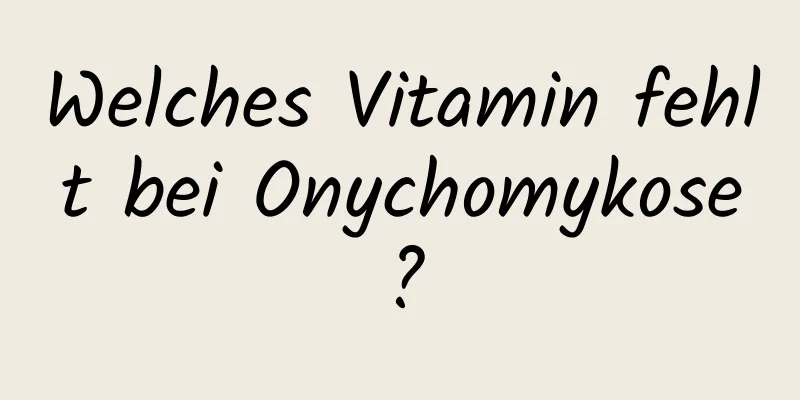 Welches Vitamin fehlt bei Onychomykose?