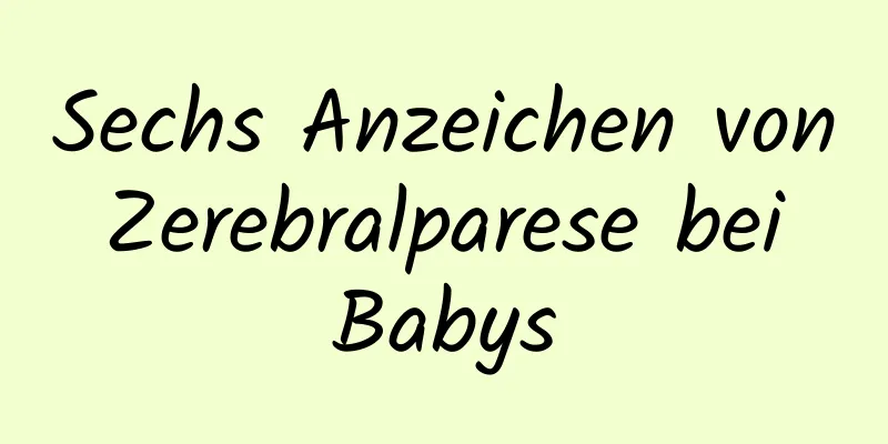 Sechs Anzeichen von Zerebralparese bei Babys