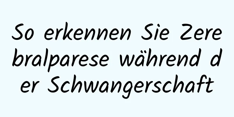 So erkennen Sie Zerebralparese während der Schwangerschaft