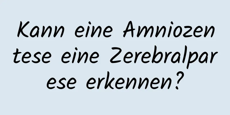 Kann eine Amniozentese eine Zerebralparese erkennen?