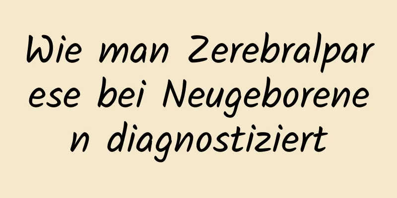 Wie man Zerebralparese bei Neugeborenen diagnostiziert