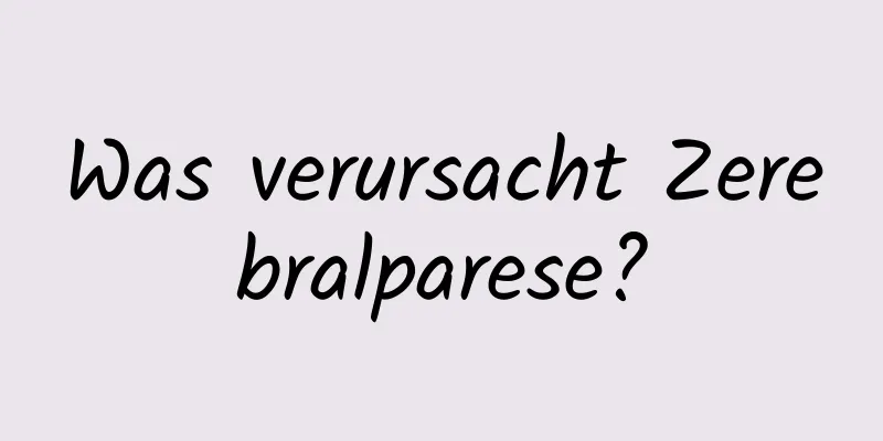 Was verursacht Zerebralparese?