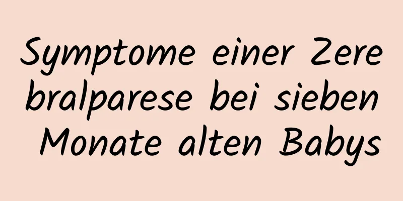 Symptome einer Zerebralparese bei sieben Monate alten Babys